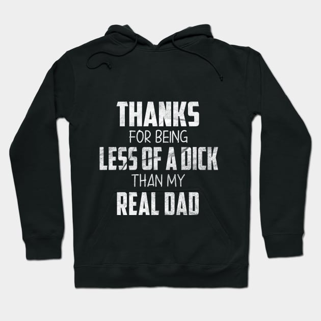 fathers day gift from daughter, Thanks for being less of a dick than my real Dad Hoodie by For_Us